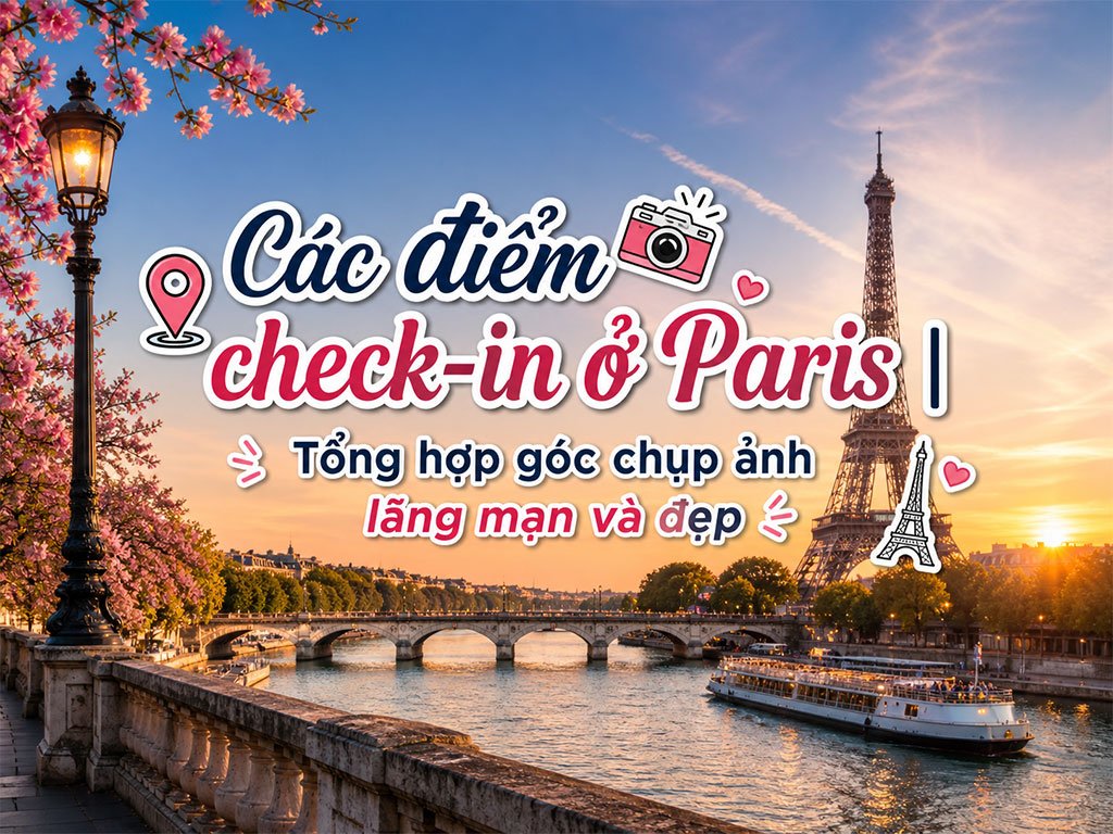 Các điểm check-in nổi tiếng ở Paris